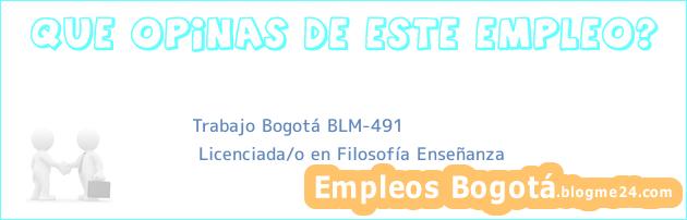 Trabajo Bogotá BLM-491 | Licenciada/o en Filosofía Enseñanza