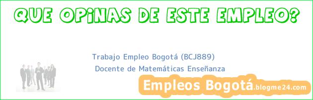 Trabajo Empleo Bogotá (BCJ889) | Docente de Matemáticas Enseñanza