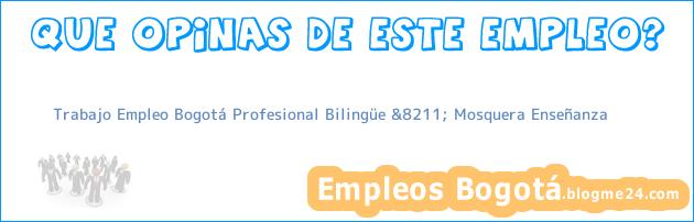 Trabajo Empleo Bogotá Profesional Bilingüe &8211; Mosquera Enseñanza