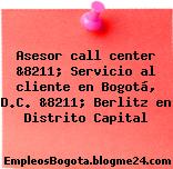Asesor call center &8211; Servicio al cliente en Bogotá, D.C. &8211; Berlitz en Distrito Capital