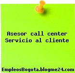 Asesor call center Servicio al cliente