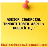 ASESOR COMERCIAL INMOBILIARIA &8211; BOGOTÁ D.C