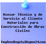 Asesor Técnico y de Servicio al Cliente Materiales para Construcción de Obras Civiles