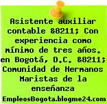Asistente auxiliar contable &8211; Con experiencia como mínimo de tres años. en Bogotá, D.C. &8211; Comunidad de Hermanos Maristas de la enseñanza