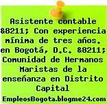 Asistente contable &8211; Con experiencia mínima de tres años. en Bogotá, D.C. &8211; Comunidad de Hermanos Maristas de la enseñanza en Distrito Capital