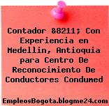 Contador &8211; Con Experiencia en Medellin, Antioquia para Centro De Reconocimiento De Conductores Condumed
