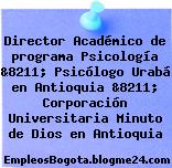 Director Académico de programa Psicología &8211; Psicólogo Urabá en Antioquia &8211; Corporación Universitaria Minuto de Dios en Antioquia