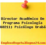 Director Académico De Programa Psicología &8211; Psicólogo Urabá