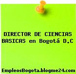 DIRECTOR DE CIENCIAS BASICAS en Bogotá D.C