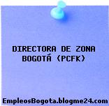 DIRECTORA DE ZONA BOGOTÁ (PCFK)