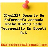 (Dmx122) Docente De Enfermería Jornada Noche &8211; Sede Teusaquillo En Bogotá D.C