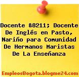 Docente &8211; Docente De Inglés en Pasto, Nariño para Comunidad De Hermanos Maristas De La Enseñanza