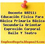 Docente &8211; Educación Física Para Básica Primaria Básica Secundaria Orientar Expresión Corporal Baile Y Teatro