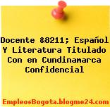 Docente &8211; Español Y Literatura Titulado Con en Cundinamarca Confidencial