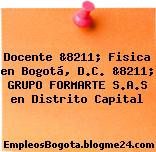 Docente &8211; Fisica en Bogotá, D.C. &8211; GRUPO FORMARTE S.A.S en Distrito Capital