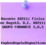 Docente &8211; Fisica en Bogotá, D.C. &8211; GRUPO FORMARTE S.A.S