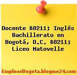 Docente &8211; Inglés Bachillerato en Bogotá, D.C. &8211; Liceo Matovelle