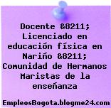 Docente &8211; Licenciado en educación física en Nariño &8211; Comunidad de Hermanos Maristas de la enseñanza