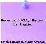 Docente &8211; Nativo De Inglés