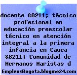 docente &8211; técnico profesional en educación preescolar técnico en atención integral a la primera infancia en Cauca &8211; Comunidad de Hermanos Maristas d