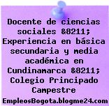 Docente de ciencias sociales &8211; Experiencia en básica secundaria y media académica en Cundinamarca &8211; Colegio Principado Campestre