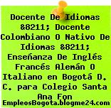 Docente De Idiomas &8211; Docente Colombiano O Nativo De Idiomas &8211; Enseñanza De Inglés Francés Alemán O Italiano en Bogotá D. C. para Colegio Santa Ana Fon