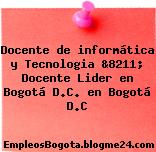 Docente de informática y Tecnologia &8211; Docente Lider en Bogotá D.C. en Bogotá D.C
