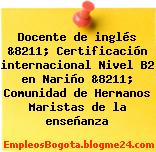 Docente de inglés &8211; Certificación internacional Nivel B2 en Nariño &8211; Comunidad de Hermanos Maristas de la enseñanza