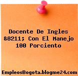 Docente De Ingles &8211; Con El Manejo 100 Porciento