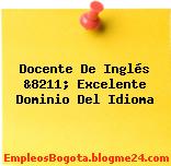 Docente De Inglés &8211; Excelente Dominio Del Idioma