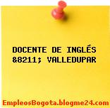 DOCENTE DE INGLÉS &8211; VALLEDUPAR