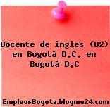 Docente de ingles (B2) en Bogotá D.C. en Bogotá D.C