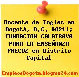 Docente de Ingles en Bogotá, D.C. &8211; FUNDACION CALATRAVA PARA LA ENSEÑANZA PRECOZ en Distrito Capital