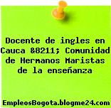 Docente de ingles en Cauca &8211; Comunidad de Hermanos Maristas de la enseñanza