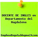 DOCENTE DE INGLES en Departamento del Magdalena