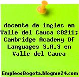 docente de ingles en Valle del Cauca &8211; Cambridge Academy Of Languages S.A.S en Valle del Cauca