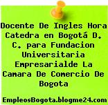 Docente De Ingles Hora Catedra en Bogotá D. C. para Fundacion Universitaria Empresarialde La Camara De Comercio De Bogota