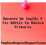 Docente De Inglés Y Tic &8211; En Básica Primaria