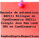 Docente de matematicas &8211; Bilingue en Cundinamarca &8211; Colegio Jose Max Leon SAS en Cundinamarca