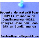 Docente de matemáticas &8211; Primaria en Cundinamarca &8211; Colegio Jose Max Leon SAS en Cundinamarca
