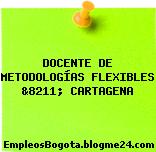 DOCENTE DE METODOLOGÍAS FLEXIBLES &8211; CARTAGENA