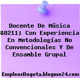 Docente De Música &8211; Con Experiencia En Metodologías No Convencionales Y De Ensamble Grupal