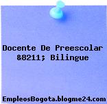Docente De Preescolar &8211; Bilingue