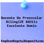 Docente De Preescolar Bilingí¼E &8211; Excelente Domin