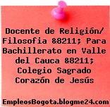 Docente de Religión/ Filosofia &8211; Para Bachillerato en Valle del Cauca &8211; Colegio Sagrado Corazón de Jesús