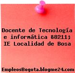 Docente de Tecnología e informática &8211; IE Localidad de Bosa