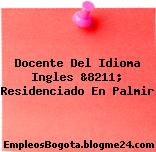 Docente Del Idioma Ingles &8211; Residenciado En Palmir