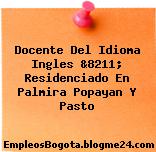 Docente Del Idioma Ingles &8211; Residenciado En Palmira Popayan Y Pasto