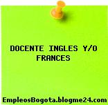 DOCENTE INGLES Y/O FRANCES