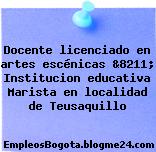Docente licenciado en artes escénicas &8211; Institucion educativa Marista en localidad de Teusaquillo